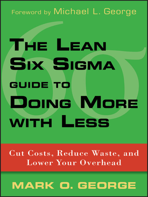 Title details for The Lean Six Sigma Guide to Doing More With Less by Mark O. George - Available